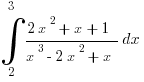 int{2}{3}{ {2 x^2 + x + 1}/ {x^3 - 2 x^2 + x}}dx