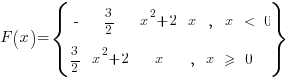 F(x)=delim{lbrace}{ matrix{2}{8}{ -3/2x^2+2x,x<0 3/2x^2+2x, x >=0} }{rbrace}