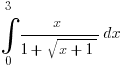 int{0}{3}{x /{1 + sqrt{x + 1}} }dx