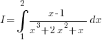 I=int{1}{2}{{x-1}/{x^3+2x^2+x} dx}