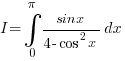 I=int{0}{pi}{{sinx}/{4- cos^2x} dx}