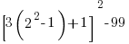 [ 3(2^2-1)+1]^2-99