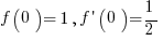 f(0)=1, f prime (0)= 1/2