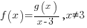 f (x)={g(x)}/{x-3} , x<>3