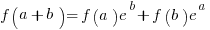 f(a+b)=f(a)e^b +f(b)e^a