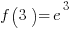 f(3)=e^3
