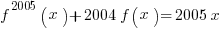 f^{2005} (x)+2004f(x)=2005x