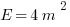 E= 4 m^2