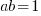 ab=1